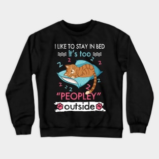 I Like To Stay In Bed It_s Too Peopley Outside Funny cat Crewneck Sweatshirt